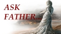 Ask Father: Your Questions Answered